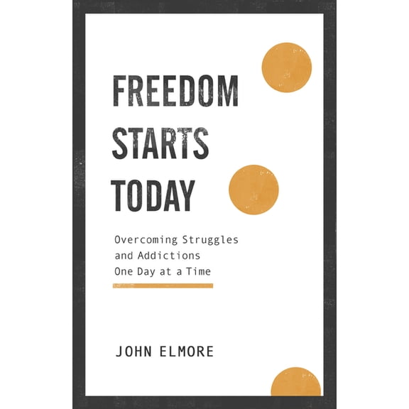 Freedom Starts Today: Overcoming Struggles and Addictions One Day at a Time, (Paperback)