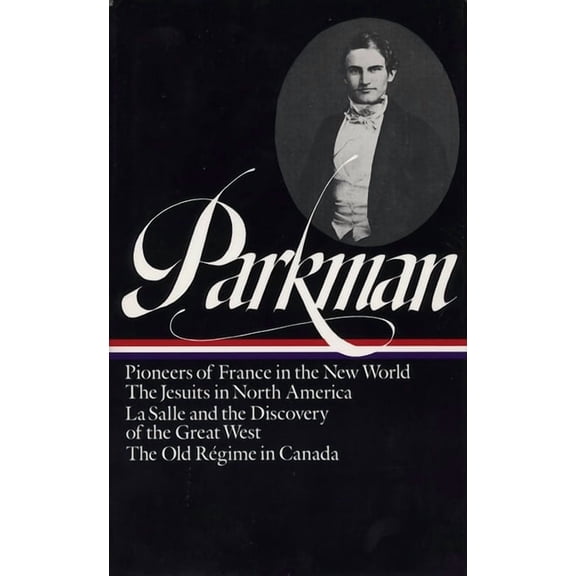 Francis Parkman: France and England in North America Vol. 1 (Loa #11): Pioneers of France in the New World / The Jesuits, (Hardcover)