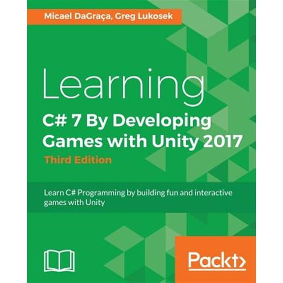 Pre-Owned Learning C# 7 By Developing Games with Unity 2017 - Third Edition: Learn C# Programming by building fun and interactive games with Unity (Paperback)