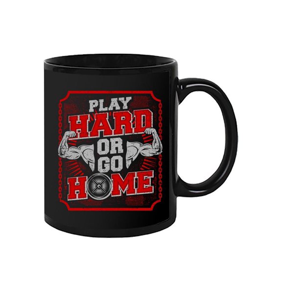 Play Hard Or Go Home. Mug Unisex's -Image by Shutterstock