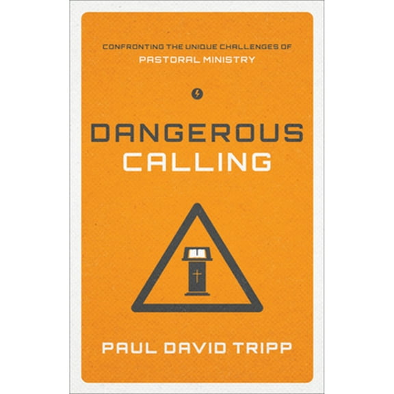 Pre-Owned Dangerous Calling: Confronting the Unique Challenges of Pastoral Ministry (Paperback Edition) (Paperback) 1433541378 9781433541377