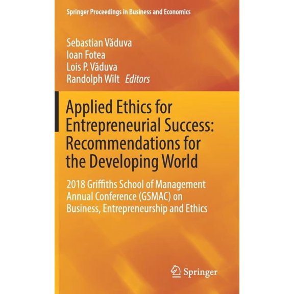 Springer Proceedings in Business and Eco Applied Ethics for Entrepreneurial Success: Recommendations for the Developing World: 2018 Griffiths School of Managemen, (Hardcover)