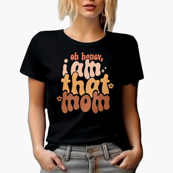 Oh Honey, I Am That Mom, Groovy Text Art Mother's Day or Birthday Merch Gift, Black T-Shirt, Small
