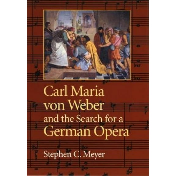 Carl Maria Von Weber and the Search for a German Opera, (Hardcover)