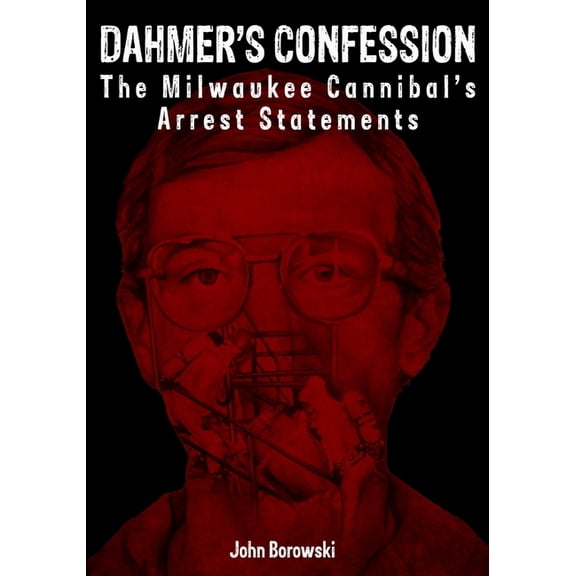 Dahmer's Confession: The Milwaukee Cannibal's Arrest Statements (Paperback)