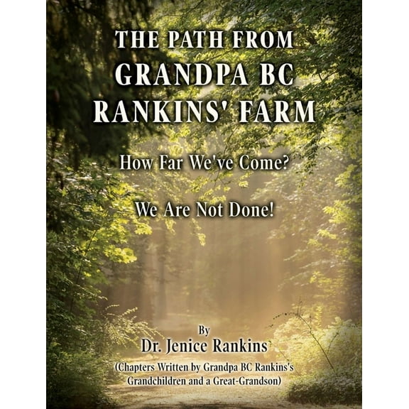 The Path From Grandpa BC Rankins' Farm: How Far We've Come! We Are Not Done!, (Paperback)
