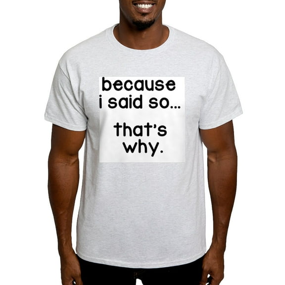 CafePress - Because I Said So T Shirt - Men's Classic Graphic T-Shirt