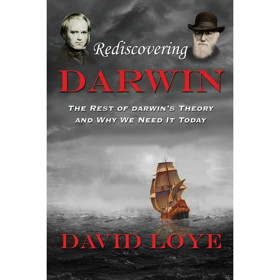 Rediscovering Darwin: The Rest of Darwin's Theory and Why We Need It Today, (Paperback)