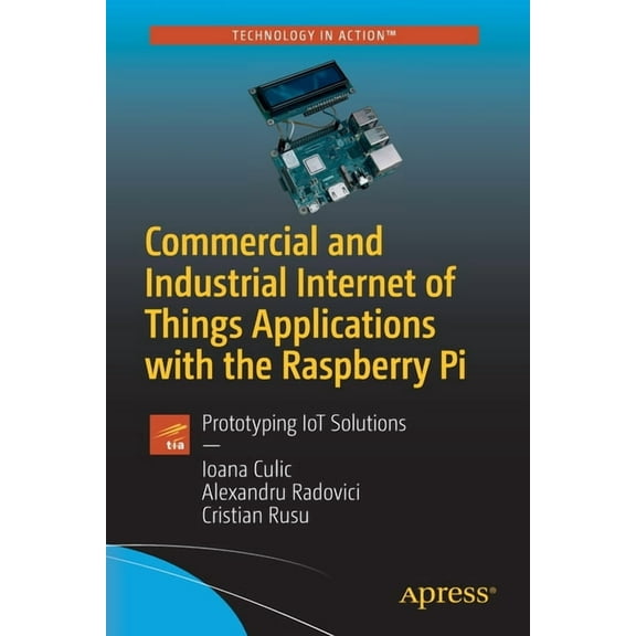 Commercial and Industrial Internet of Things Applications with the Raspberry Pi: Prototyping Iot Solutions, (Paperback)