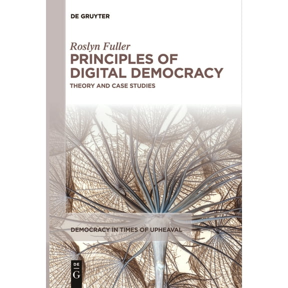 Democracy in Times of Upheaval Principles of Digital Democracy: Theory and Case Studies, Book 8, (Paperback)