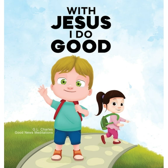 With Jesus With Jesus I Do Good: A practical Bible story for kids to handle peer pressure and stand up for the truth, with Bible le, Book 14, (Hardcover)