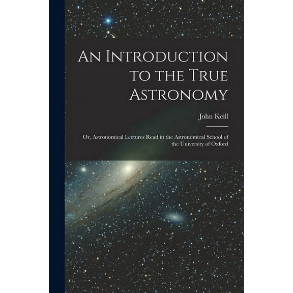 An Introduction to the True Astronomy (Paperback)