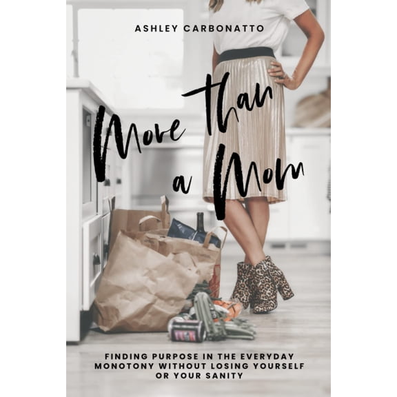 Pre-Owned More Than A Mom: Finding Purpose In the Everyday Monotony Without Losing Yourself Or Your Sanity, 9798628404843, , Paperback,