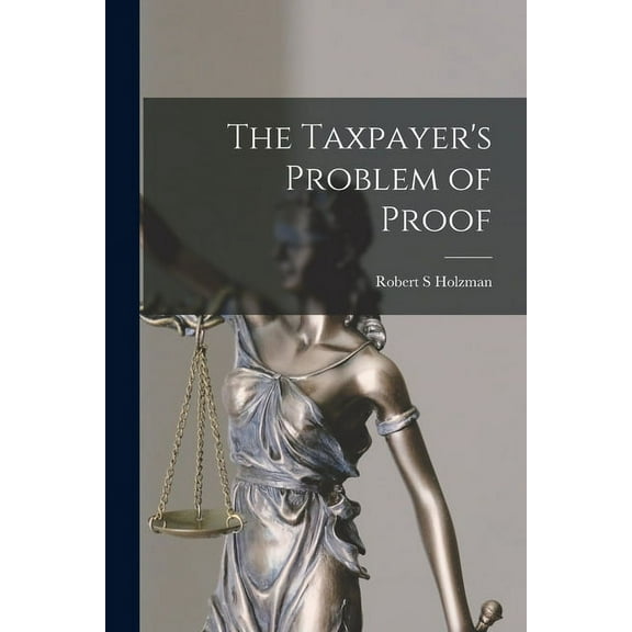The Taxpayer's Problem of Proof, (Paperback)