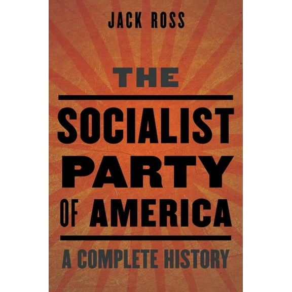 The Socialist Party of America: A Complete History, (Hardcover)