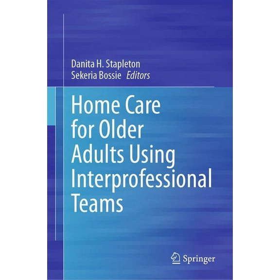 Home Care for Older Adults Using Interprofessional Teams, (Hardcover)