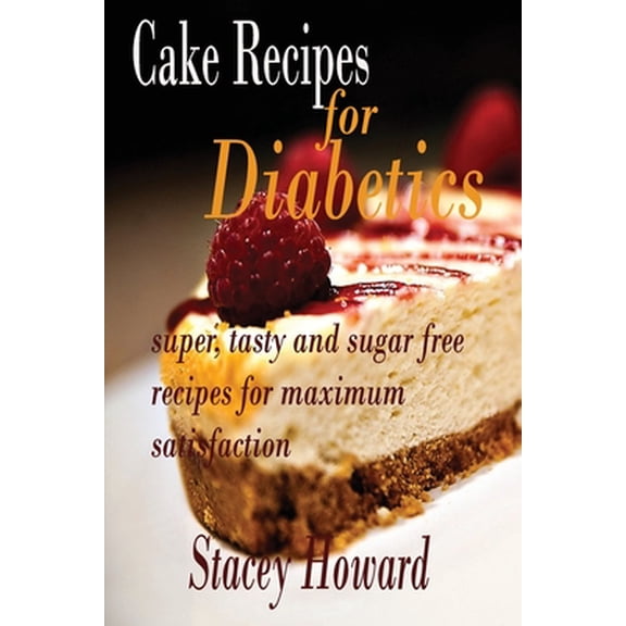 Cake Recipes for Diabetics: Super, tasty and sugar free recipes for maximum satisfaction (Paperback)