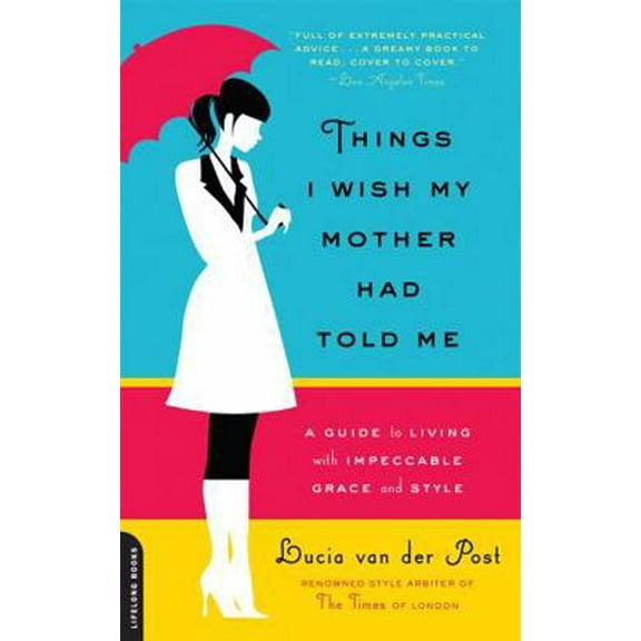 Pre-Owned Things I Wish My Mother Had Told Me: A Guide to Living with Impeccable Grace & Style (Paperback) 0738213837 9780738213835