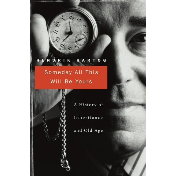 Someday All This Will Be Yours: A History of Inheritance and Old Age (Hardcover)