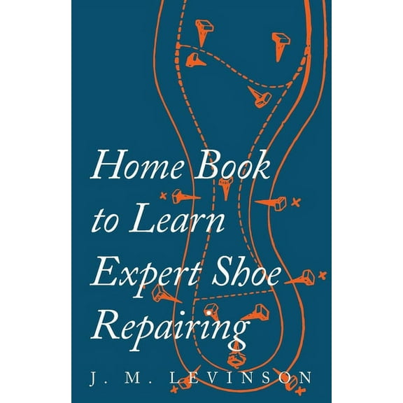 Home Book to Learn Expert Shoe Repairing, (Paperback)
