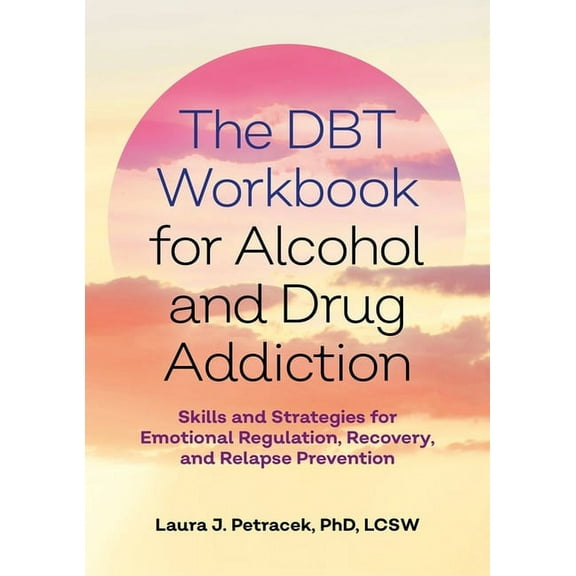 The Dbt Workbook for Alcohol and Drug Addiction: Skills and Strategies for Emotional Regulation, Recovery, and Relapse P, (Paperback)
