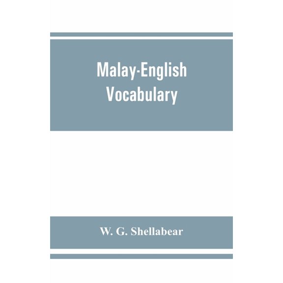 Malay-English vocabulary, containing over 7000 Malay words or phrases with their English equivalents, together with an a, (Paperback)