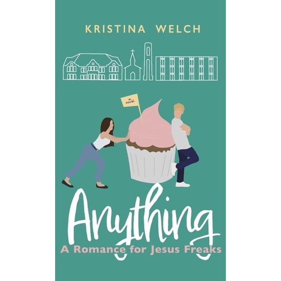 Mayberry University Anything: A Romance for Jesus Freaks, Book 1, (Hardcover)