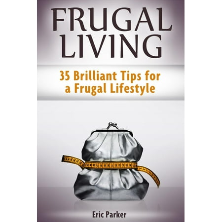 Frugal Living: 35 Brilliant Tips for a Frugal Lifestyle -