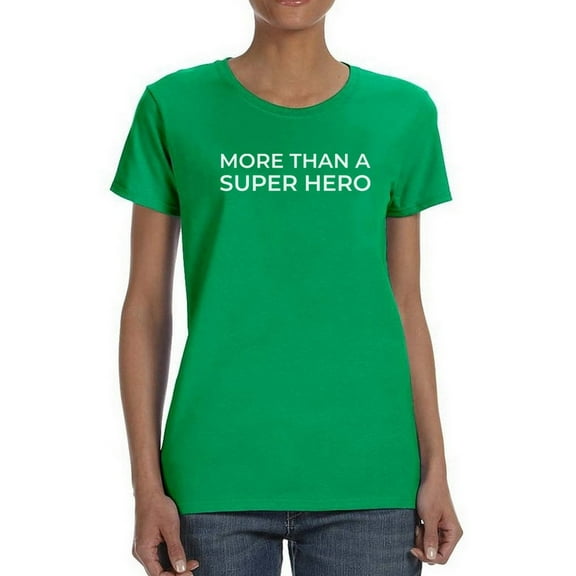 More Than A Super Hero. Women T-Shirt, Female 3X-Large