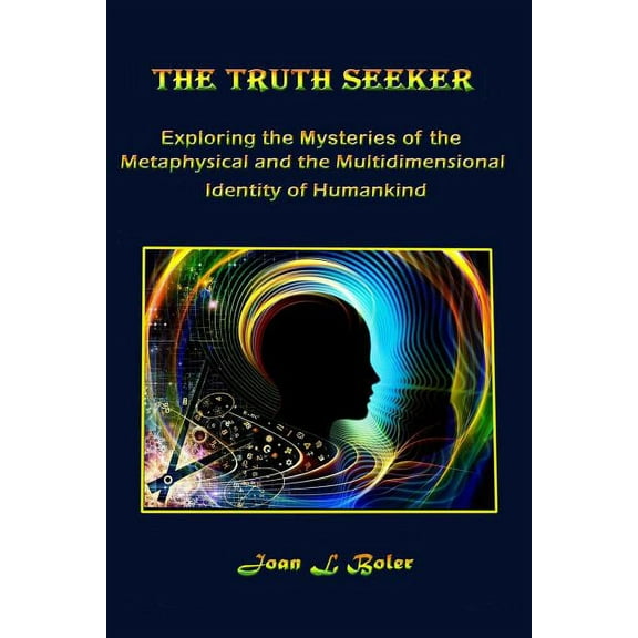 The Truth Seeker: Exploring the Mysteries of the Metaphysical and the Multidimensional Identity of Humankind, (Paperback)