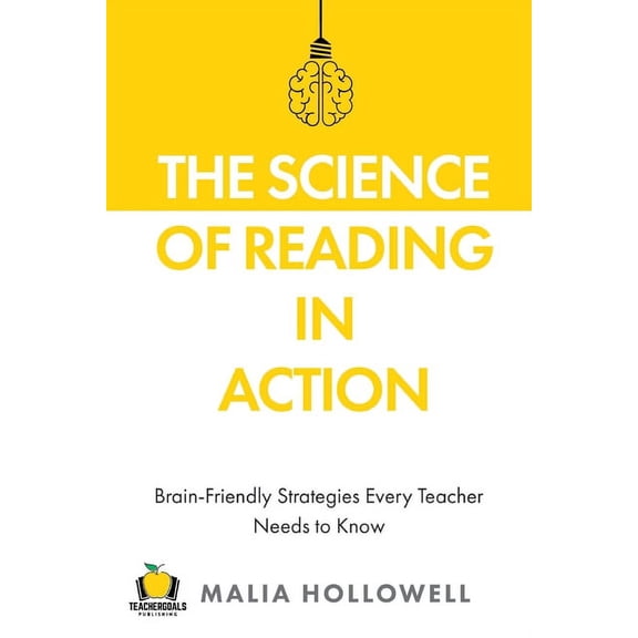 The Science of Reading in Action: Brain-Friendly Strategies Every Teacher Needs to Know, (Paperback)