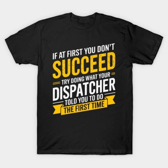 Dispatcher If At First You Don't Succeed Funny 911 Operator Retro Graphic G719 T-Shirt, for men and women, Up to Size 5XL