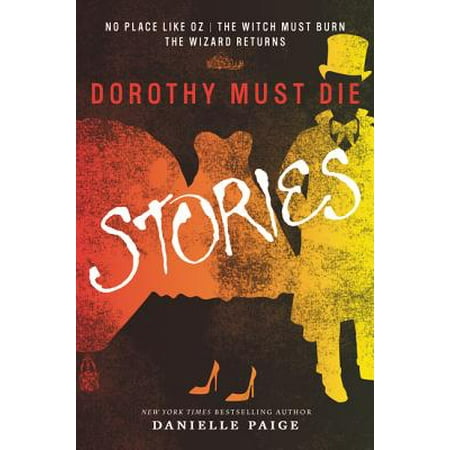 - Dorothy Must Die Stories : No Place Like Oz, the Witch Must Burn, the Wizard Returns