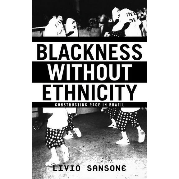 Blackness Without Ethnicity: Constructing Race in Brazil, (Paperback)
