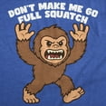 thumbnail image 2 of Mens Funny T Shirt Dont Make Me Go Full Squatch Sarcastic Bigfoot Graphic Novelty Tee for Men Graphic Tees, 2 of 9