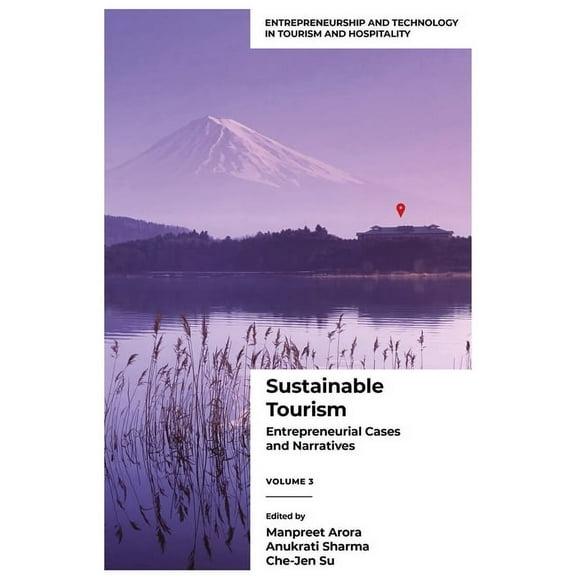 Entrepreneurship and Technology in Touri Sustainable Tourism Volume 3: Entrepreneurial Cases and Narratives, (Hardcover)