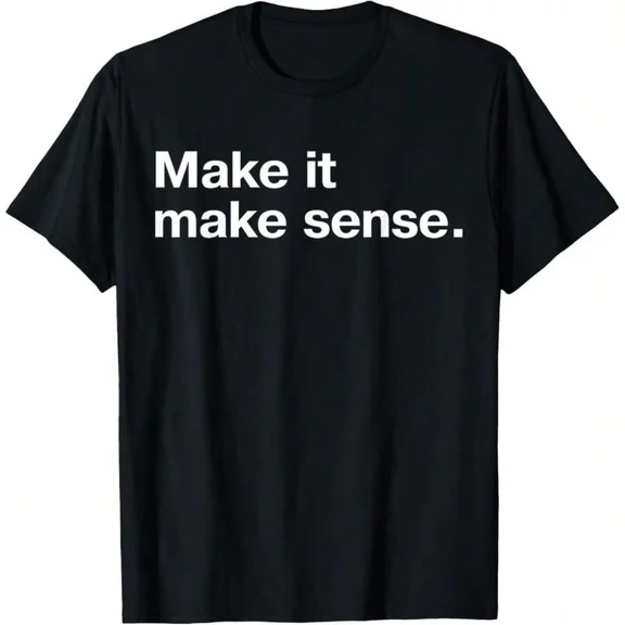 Funny Make It, Make Sense Sarcastic Meme Saying T-Shirt