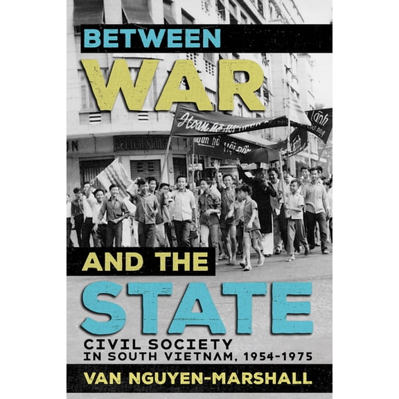 Between War and the State: Civil Society in South Vietnam, 1954-1975, (Paperback)