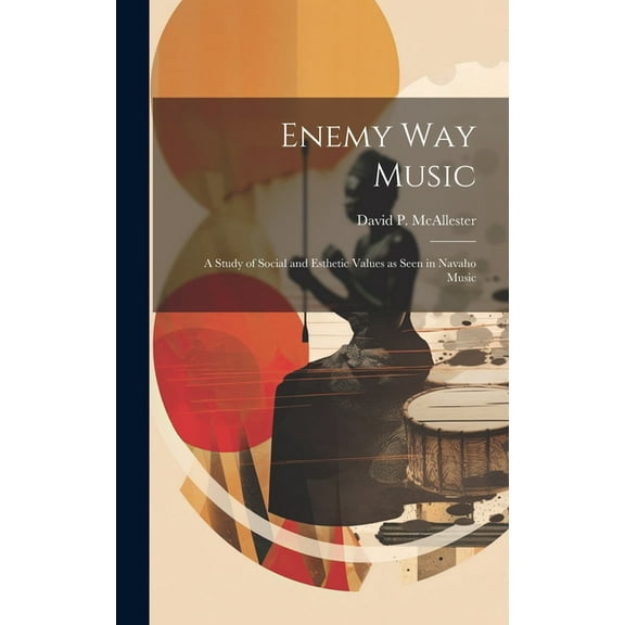 Enemy Way Music: a Study of Social and Esthetic Values as Seen in Navaho Music (Hardcover)