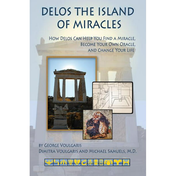 Artemis Books: Delos the Island of Miracles : How Delos Can Help You Find a  Miracle, Become Your Own Oracle, and Change Your Life (Paperback) -  Walmart.com