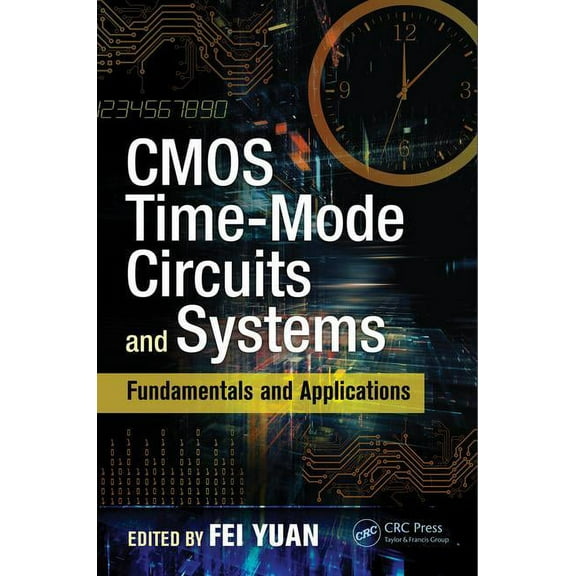 Devices, Circuits, and Systems CMOS Time-Mode Circuits and Systems: Fundamentals and Applications, (Hardcover)