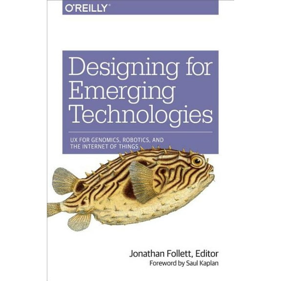 Designing for Emerging Technologies: UX for Genomics, Robotics, and the Internet of Things (Paperback)