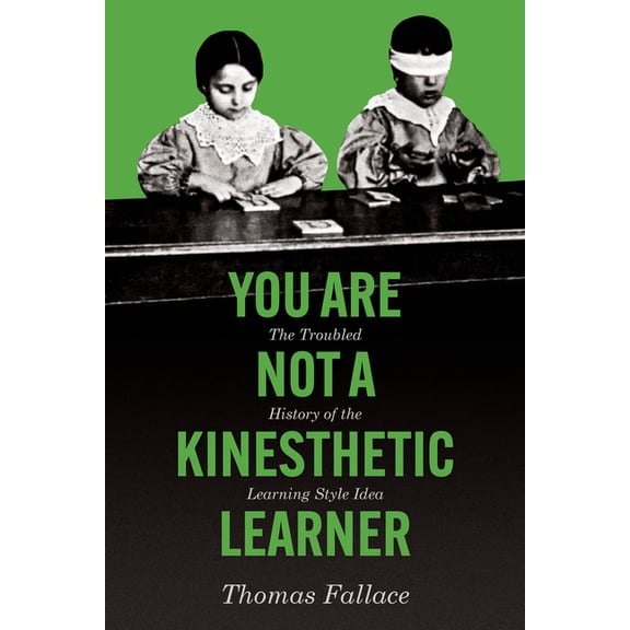 You Are Not a Kinesthetic Learner: The Troubled History of the Learning Style Idea, (Paperback)