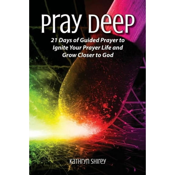 Pray Deep Guided Prayer Journals Pray Deep: Ignite Your Prayer Life in 21 Days, Book 1, (Paperback)
