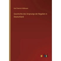 Geschichte des Ursprungs der Regalien in Deutschland (Paperback)