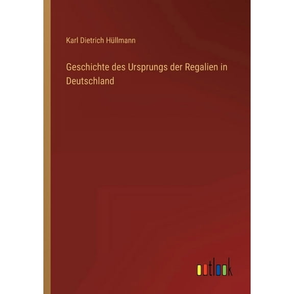 Geschichte des Ursprungs der Regalien in Deutschland (Paperback)