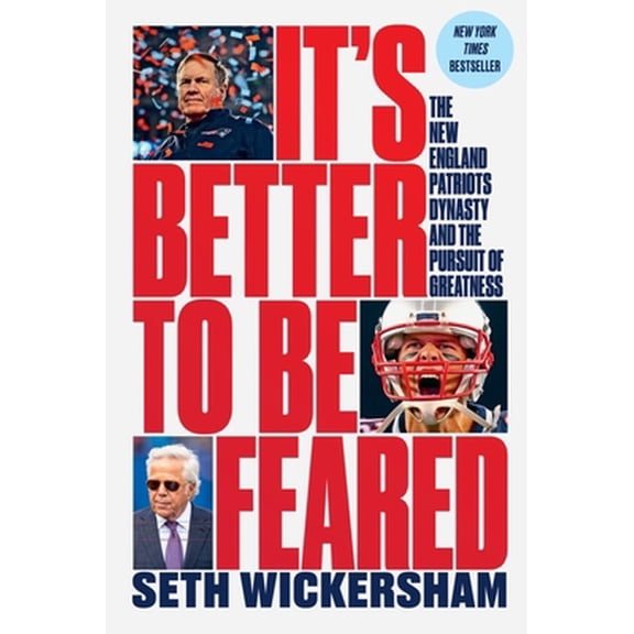 Pre-Owned It's Better to Be Feared: The New England Patriots Dynasty and the Pursuit of Greatness (Hardcover) 1631498231 9781631498237