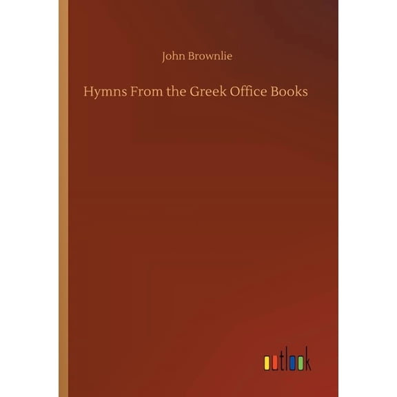 Hymns From the Greek Office Books Paperback 3752322950 9783752322958 John Brownlie