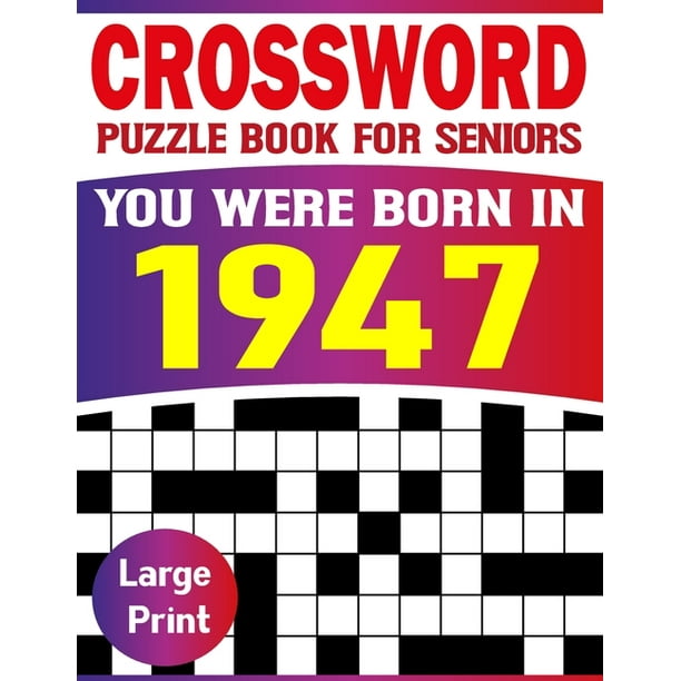 You Were Born In 1947 : Crossword Puzzle Book For Seniors: Easy to Read Crossword Puzzles for Adults And Seniors ( Crossword Book-20) (Paperback)