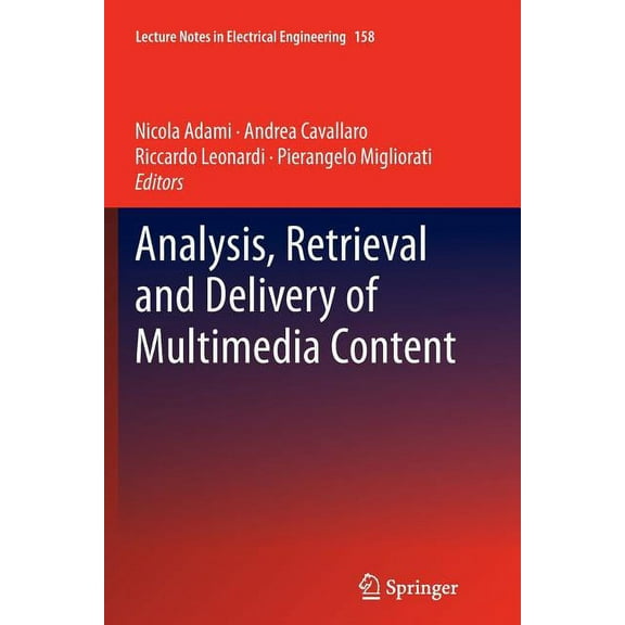 Lecture Notes in Electrical Engineering Analysis, Retrieval and Delivery of Multimedia Content, Book 158, (Paperback)